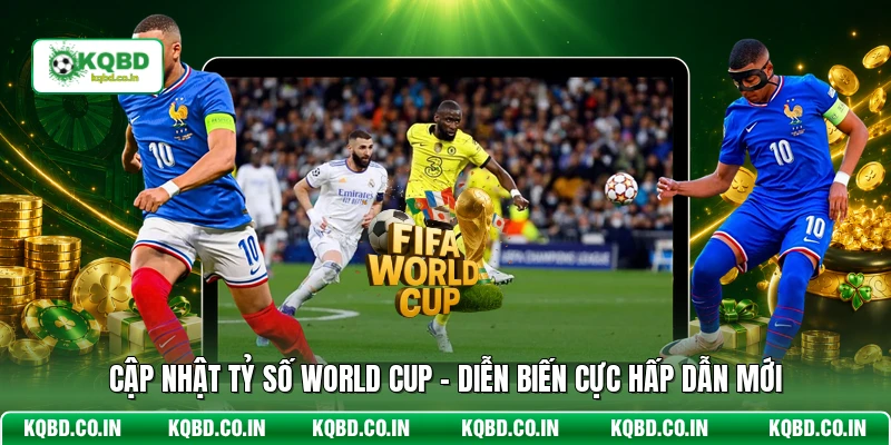 Cập Nhật Tỷ Số World Cup