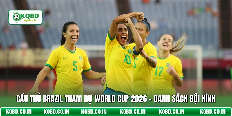 Cầu Thủ Brazil Tham Dự World Cup 2026